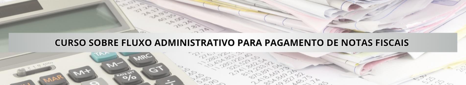 Curso sobre Fluxo Administrativo para pagamento de Notas Fiscais